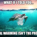 Pollution Crisis | WHAT IF I TOLD YOU... GLOBAL WARMING ISN'T THE PROBLEM | image tagged in pollution | made w/ Imgflip meme maker