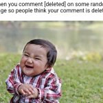 Evil Toddler Meme | When you comment [deleted] on some random image so people think your comment is deleted | image tagged in memes,evil toddler | made w/ Imgflip meme maker