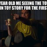 Man pointing at TV | 5 YEAR OLD ME SEEING THE TOYS MOVE IN TOY STORY FOR THE FIRST TIME | image tagged in man pointing at tv | made w/ Imgflip meme maker