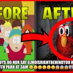 clickbait youtubers be like | SO GUYS DO NOR SAY ELMOISRIGHTBEHINDYOU WHILE WATCHING SOUTH PARK AT 3AM 😮😮😮😮😮😮😱😱😱1!11!1!1!🥵🥵🥵🥵 | image tagged in clickbait thumbnail | made w/ Imgflip meme maker
