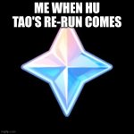 hmmm | ME WHEN HU TAO'S RE-RUN COMES | image tagged in genshin primogem,genshin impact,hu tao,hutao,genshin | made w/ Imgflip meme maker