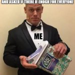 John Cena tic tac | TEACHER SEES ME PULL OUT TIK TACS AND ASKED IF THERE IF ENOGH FOR EVERYONE; ME | image tagged in john cena tic tac | made w/ Imgflip meme maker