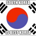 south korea | SOUTH KOREA; IS BEST KOREA | image tagged in south korean flag | made w/ Imgflip meme maker