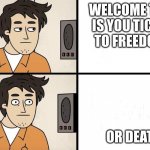 SCP INTERCOM | WELCOME THIS IS YOU TICKET TO FREEDOM; OR DEATH | image tagged in scp intercom | made w/ Imgflip meme maker