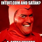 Devil Bruce | Q. WHAT’S THE DIFFERENCE BETWEEN INTUIT.COM AND SATAN? A. SATAN HONORS HIS CONTRACTS | image tagged in devil bruce | made w/ Imgflip meme maker