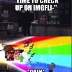 The stickers don't make memes better. | "TIME TO CHECK UP ON IMGFLI-"; *PAIN* | image tagged in time to open the windo-oooww | made w/ Imgflip meme maker