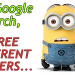 Confused minion | One Google search, THREE DIFFERENT ANSWERS... | image tagged in confused minion | made w/ Imgflip meme maker