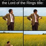 Mr bean waiting | Me waiting for Rings of Power to become worthy of the Lord of the Rings title: | image tagged in mr bean waiting | made w/ Imgflip meme maker