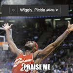 I made it. | PRAISE ME | image tagged in memes,i did it,6969,congratulate me | made w/ Imgflip meme maker