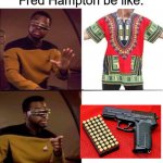 It's Classwar D***T | Fred Hampton be like: | image tagged in star treck,fred hampton,black panthers,guns | made w/ Imgflip meme maker