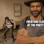 hi :) | EVERYONE ELSE AT THE PARTY; ME IN THE CORNER | image tagged in joel and ellie museum,memes,relatable | made w/ Imgflip meme maker