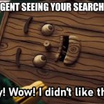 What are you doing bro ? | THE FBI AGENT SEEING YOUR SEARCH HISTORY | image tagged in hey wow i didn't like that,dhmis | made w/ Imgflip meme maker