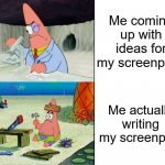 Coffee Shop Authors | Me coming up with ideas for my screenplay; Me actually writing my screenplay | image tagged in patrick scientist,writing,writer,writers | made w/ Imgflip meme maker