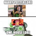 can someone make this on youtube | HARRY POTTER LORE; OWL HOUSE LORE | image tagged in gameplay vs lore,the owl house,harry potter | made w/ Imgflip meme maker