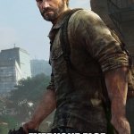 E | SOMEONE HAS GUM; EVERYONE ELSE IN THE CLASSROOM: | image tagged in angry joel last of us,memes | made w/ Imgflip meme maker