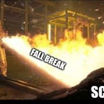 FALL BREAK | ME; FALL BREAK; SCHOOL | image tagged in stranger things flamethrower | made w/ Imgflip meme maker