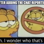 Garfield wonders | MOJANG AFTER ADDING THE CHAT REPORTING SYSTEM | image tagged in garfield wonders | made w/ Imgflip meme maker