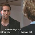 NIC CAGE "SOME THINGS ARE _____"