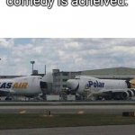 a | that moment when comedy is acheived: | image tagged in 747 laughing | made w/ Imgflip meme maker