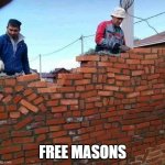 Free masons | FREE MASONS | image tagged in weird brick wall | made w/ Imgflip meme maker