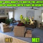 friday night with the disney crew | HEY WHO WANTS TO WATCH THE LATEST SEASON OF DANCING WITH STARS ON DISNEY PLUS; ME! ME! | image tagged in living room,disney,pixar,20th century fox,muppets | made w/ Imgflip meme maker