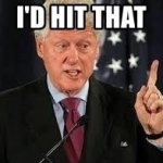 Bill Clinton would hit that