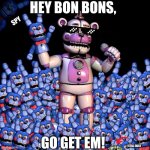 HeY bOn BoNs, Go GeT eM! | HEY BON BONS, SPY; GO GET EM! I STILL EXIST | image tagged in fnaf 7 the disease,fnaf,funtime freddy,memes | made w/ Imgflip meme maker