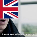 i want everything u have | image tagged in i want everything u have,british,british museum | made w/ Imgflip meme maker