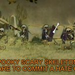 SPOOKY SCARY SKELETONS ARE ABOUT TO COMMIT A HATE CRIME