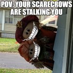 Scarecrow Meme | POV: YOUR SCARECROWS ARE STALKING YOU | image tagged in scarecrow meme | made w/ Imgflip meme maker