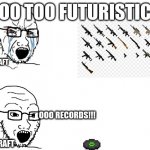 too futuristic you say? | NOO TOO FUTURISTIC!! MINECRAFT; OOO RECORDS!!! MINECRAFT | image tagged in crying hypocrite wojak,minecraft memes | made w/ Imgflip meme maker