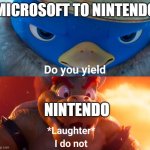 Microsoft Trying to buy Nintendo be like | MICROSOFT TO NINTENDO; NINTENDO | image tagged in do you yield | made w/ Imgflip meme maker