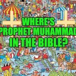 Where's Muhammad | WHERE'S 
PROPHET MUHAMMAD; IN THE BIBLE? | image tagged in where's waldo,prophet,muhammad,islam,bible,searching | made w/ Imgflip meme maker