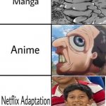 Netflix adaptation | image tagged in netflix adaptation | made w/ Imgflip meme maker