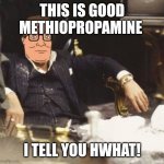 Hank Hill supplements | THIS IS GOOD METHIOPROPAMINE; I TELL YOU HWHAT! | image tagged in hank hill supplements | made w/ Imgflip meme maker