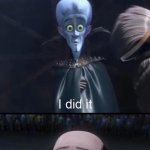 This didn't happen to me, it happened to someone else. | image tagged in megamind i did it,memes | made w/ Imgflip meme maker