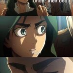 D-Do they though? | Are baby cars in the Cars universe scared of monster trucks under their bed? | image tagged in strange question attack on titan | made w/ Imgflip meme maker