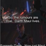 FORMERLY DARTH NOW JUST MAUL