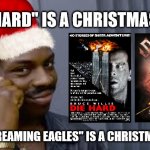 Same logic applies. | IF "DIE HARD" IS A CHRISTMAS MOVIE; THEN "SCREAMING EAGLES" IS A CHRISTMAS CAROL | image tagged in if x is then x is,die hard,christmas,sabaton,be careful | made w/ Imgflip meme maker