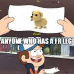 This is worthless | ANYONE WHO HAS A FR LEG | image tagged in this is worthless | made w/ Imgflip meme maker