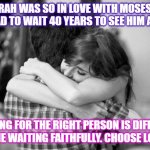 Hugging couples | ZIPPORAH WAS SO IN LOVE WITH MOSES, THAT SHE HAD TO WAIT 40 YEARS TO SEE HIM AGAIN... WAITING FOR THE RIGHT PERSON IS DIFFICULT, IMAGINE WAITING FAITHFULLY. CHOOSE LOYALTY. | image tagged in hugging couples | made w/ Imgflip meme maker