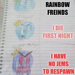 I can't come up with a title also me: :-P | I PLAY RAINBOW FREINDS; I DIE FIRST NIGHT; I HAVE NO JEMS TO RESPAWN | image tagged in hapy angry super angery | made w/ Imgflip meme maker