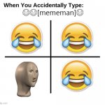 When you accidentally type | 😂😂[mememan]😂 | image tagged in when you accidentally type,laughing emoji,meme man | made w/ Imgflip meme maker