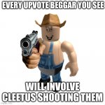 i recommend seeing them so that cleetus shoots them | EVERY UPVOTE BEGGAR YOU SEE; WILL INVOLVE CLEETUS SHOOTING THEM | image tagged in flamingo,memes,e,die | made w/ Imgflip meme maker