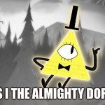 Bill Cipher | IT IS I THE ALMIGHTY DORITO | image tagged in bill cipher | made w/ Imgflip meme maker