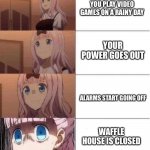 uh oh | YOU PLAY VIDEO GAMES ON A RAINY DAY; YOUR POWER GOES OUT; ALARMS START GOING OFF; WAFFLE HOUSE IS CLOSED | image tagged in rising panic | made w/ Imgflip meme maker