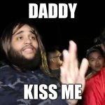 DADDY KISS ME | DADDY; KISS ME | image tagged in daddy chill | made w/ Imgflip meme maker