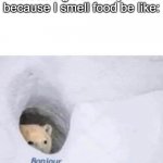 true tho | me coming out of my room because I smell food be like: | image tagged in bonjour | made w/ Imgflip meme maker