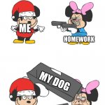 Homework be like | ME; HOMEWORK; MY DOG | image tagged in mokey mouse | made w/ Imgflip meme maker