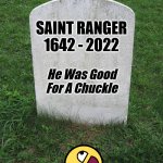 If the good die young, how tf did he get to be so old? | Six Word Memoir; SAINT RANGER 1642 - 2022; He Was Good
For A Chuckle | image tagged in grave stone | made w/ Imgflip meme maker